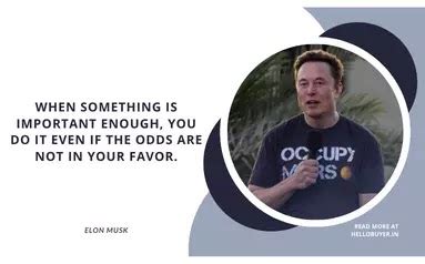 When something is important enough, you do it even if the odds are not ...