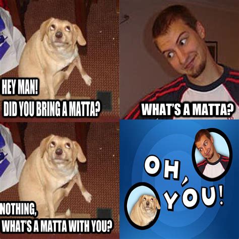 Oh You Dog Memes