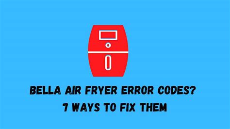 Bella Air Fryer Error Codes? + 7 Ways to Fix Them