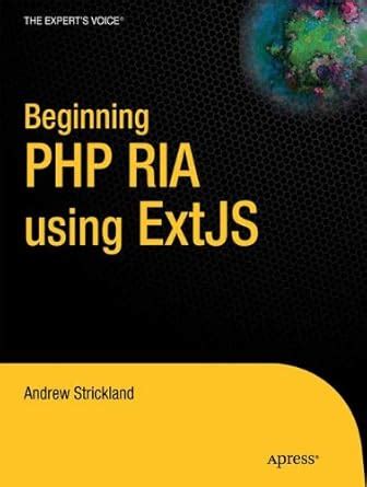 Beginning PHP RIA Using ExtJS : Strickland, Andrew: Amazon.in: Books