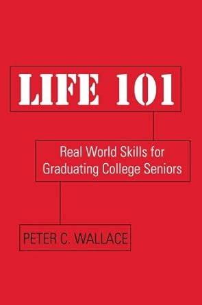 Life 101: Real World Skills for Graduating College Seniors : Wallace ...