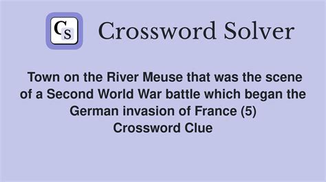 Town on the River Meuse that was the scene of a Second World War battle ...