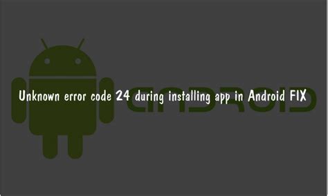Unknown Error code 24 during Installing Apps in Android FIX ...