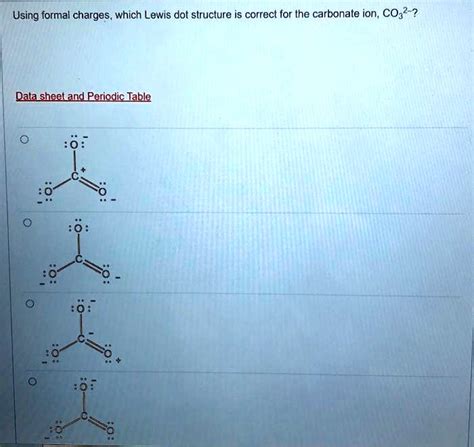 SOLVED: Using formal charges, which Lewis dot structure is correct for ...