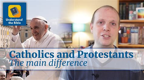 Main difference between Protestants and Catholics - Understand the Bible