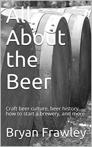 All About the Beer: Craft beer culture, beer history, how to start a ...