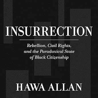 Insurrection: Rebellion, Civil Rights, and the Paradoxical State of ...