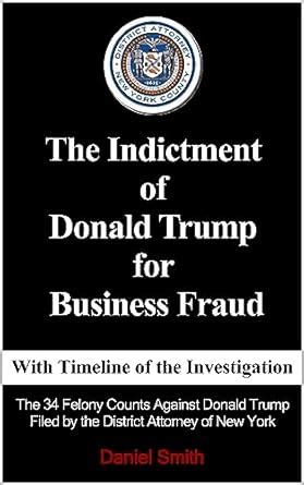 The Indictment of Donald Trump for Business Fraud with Timeline of the ...