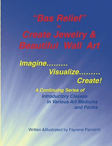 Bas Relief to Create Jewelry & Beautiful Wall Art (Imagine...Visualize ...