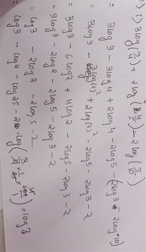 6. Simplify(i) 3 log 3/4 + 2 log 4/5 - 2 log 3/10.(ii) log p3 Iqr + log ...