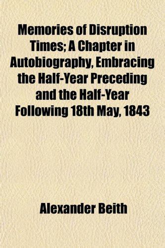 Memories of Disruption Times; A Chapter in Autobiography, Embracing the ...