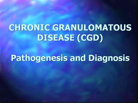 PPT - CHRONIC GRANULOMATOUS DISEASE CGD Pathogenesis and Diagnosis PowerPoint Presentation - ID ...