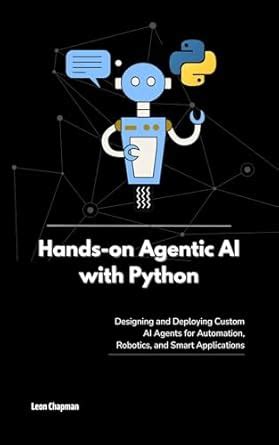 Hands-on Agentic AI with Python: Designing and Deploying Custom AI ...