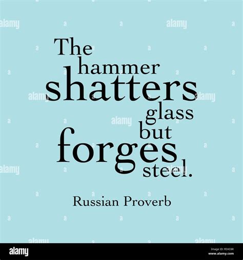 "The hammer shatters glass but forges steel." Russian Proverb Stock ...