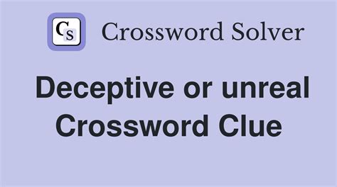 Deceptive or unreal - Crossword Clue Answers - Crossword Solver