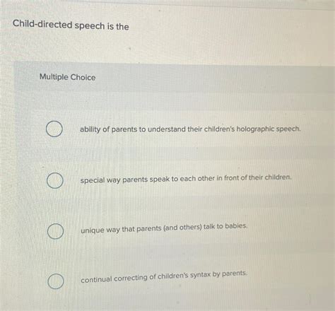 Solved Child-directed speech is theMultiple Choiceability of | Chegg.com