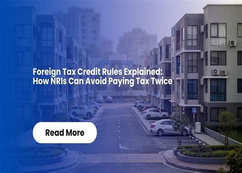 Foreign Tax Credit Rules Explained: How NRIs Can Avoid Paying Tax Twice