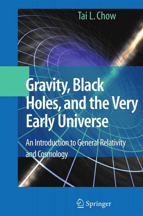 Gravity, Black Holes, and the Very Early Universe An Introduction to General Relativity and ...
