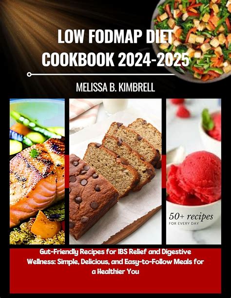 LOW FODMAP DIET COOKBOOK 2024-2025: Gut-Friendly Recipes for IBS Relief ...
