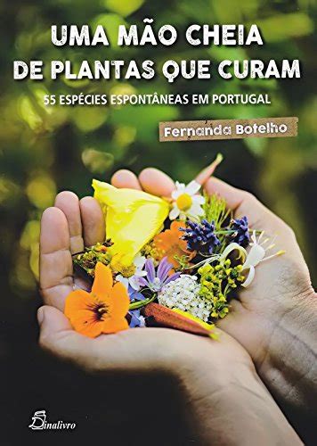 Buy Uma Mao Cheia de as que Curam. 55 Especies Espontaneas em Portugal ...