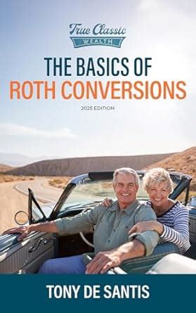 The Basics of Roth Conversions: 2025 Edition eBook : De Santis, Tony ...