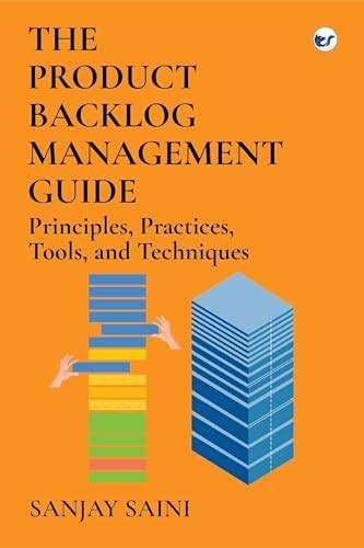 The Product Backlog Management Guide: Principles, Practices, Tools, and ...