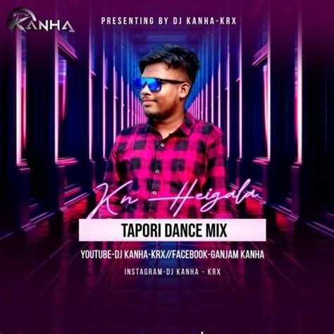 KN HEIGALA (TAPORI DANCE MIX) DJ KANHA KRX Mp3 Song Download - ShareClub.In