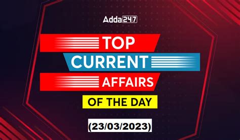 23rd March Current Affairs - Top News of the Day