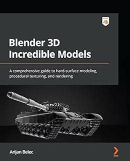 Blender 3D Incredible Models: A comprehensive guide to hard-surface ...