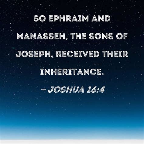 Joshua 16:4 So Ephraim and Manasseh, the sons of Joseph, received their ...