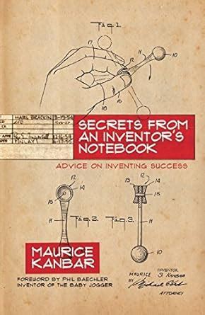 Secrets from an Inventor's Notebook: Advice on Inventing Success - from ...