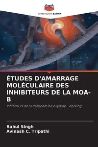 Etudes d'Amarrage Moleculaire Des Inhibiteurs de la Moa-B: Buy Etudes d ...