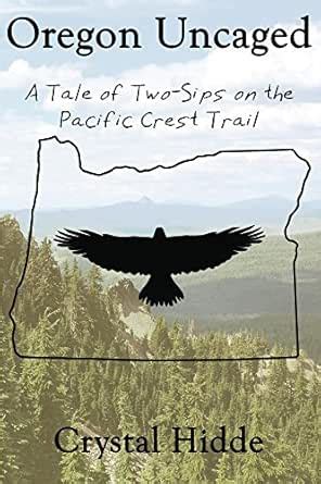 Oregon Uncaged: A Tale of Two-Sips on the Pacific Crest Trail eBook ...