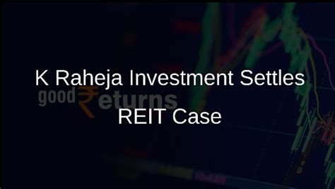 K Raheja Investment Settles REIT Norms Violation Case with Sebi ...