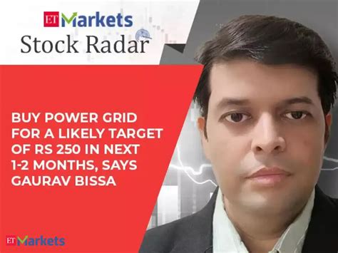 gaurav bissa: Stock Radar: Buy Power Grid for a likely target of Rs 250 ...