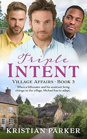 Triple Intent (Village Affairs Book 3) eBook : Parker, Kristian: Amazon ...