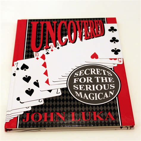 Uncovered - Secrets for the Serious Magician by John Luka
