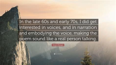 Robert Morgan Quote: “In the late 60s and early 70s, I did get ...