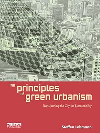 Buy The Principles of Green Urbanism: Transforming the City for ...