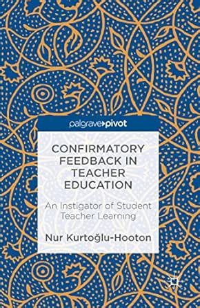 Confirmatory Feedback in Teacher Education: An Instigator of Student ...