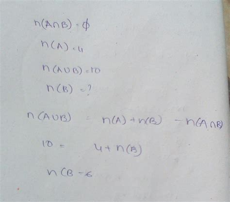 A and B are disjoint sets if n(A)=4 and n(A union B) = 10 then find in ...