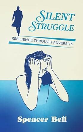 Silent Struggle: Resilience through adversity : Bell, Spencer J: Amazon ...