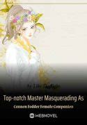 Top-notch Master Masquerading As Cannon Fodder Female Companion – BoxNovel