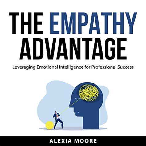 The Empathy Advantage: Leveraging Emotional Intelligence for ...