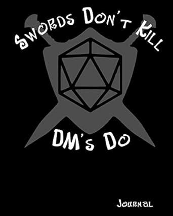 Buy Swords Don't Kill DM's Do Journal: 8x10 100 Entries 50 Sheet RPG ...