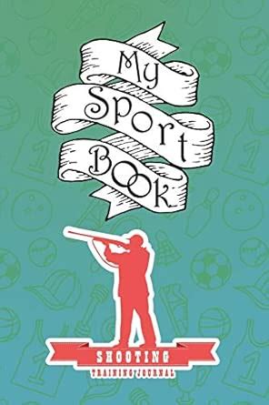 Buy My Sport Book - Shooting Training Journal: 200 Pages with 6 X 9(15. ...