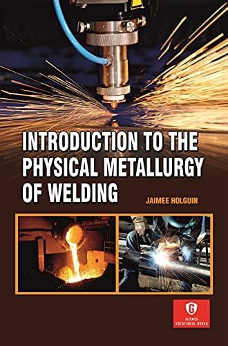 Introduction To the Physical Metallurgy of Welding : Jaimee Holguin ...