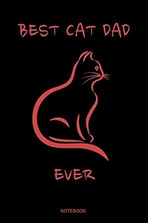 Buy Best Cat Dad Ever Notebook: Cat Lover Father Notebook Cute Animal ...