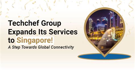 Techchef Group Expands Its Services to Singapore: A Step Towards Global ...