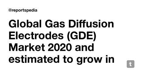 Global Gas Diffusion Electrodes (GDE) Market 2020 and estimated to grow ...